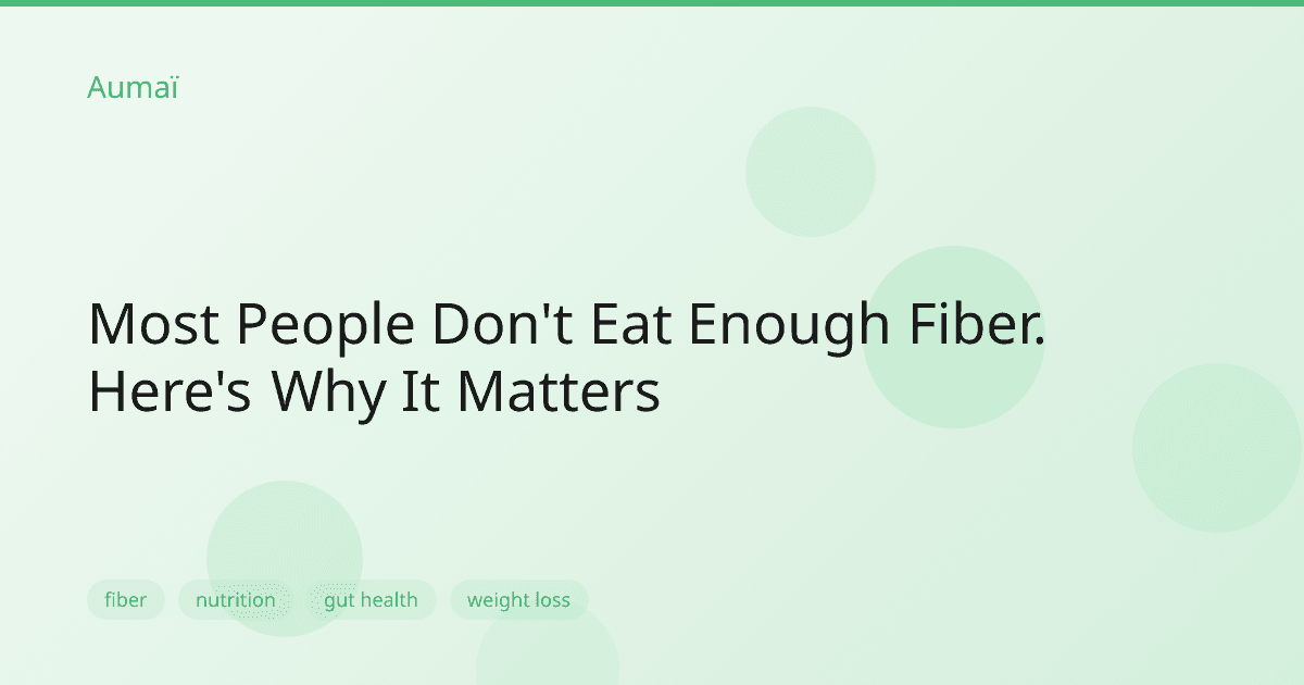 Most People Don't Eat Enough Fiber. Here's Why It Matters