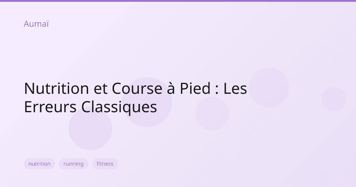 Nutrition et Course à Pied : Les Erreurs Classiques