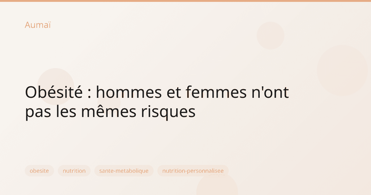 Obésité : hommes et femmes n'ont pas les mêmes risques