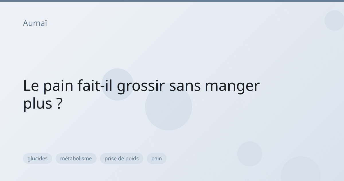 Le pain fait-il grossir sans manger plus ?