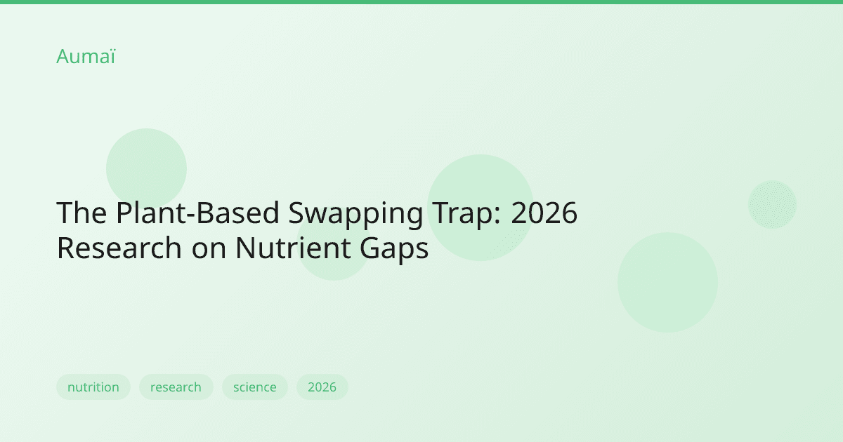 The Plant-Based Swapping Trap: 2026 Research on Nutrient Gaps
