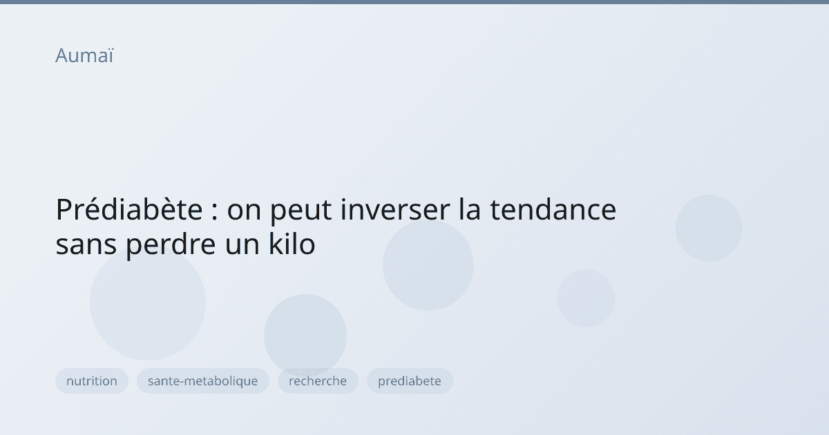 Prédiabète : on peut inverser la tendance sans perdre un kilo