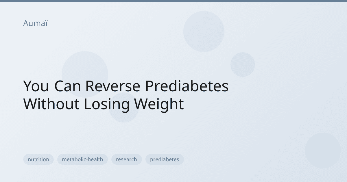 You Can Reverse Prediabetes Without Losing Weight