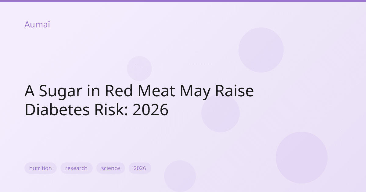 A Sugar in Red Meat May Raise Diabetes Risk: 2026