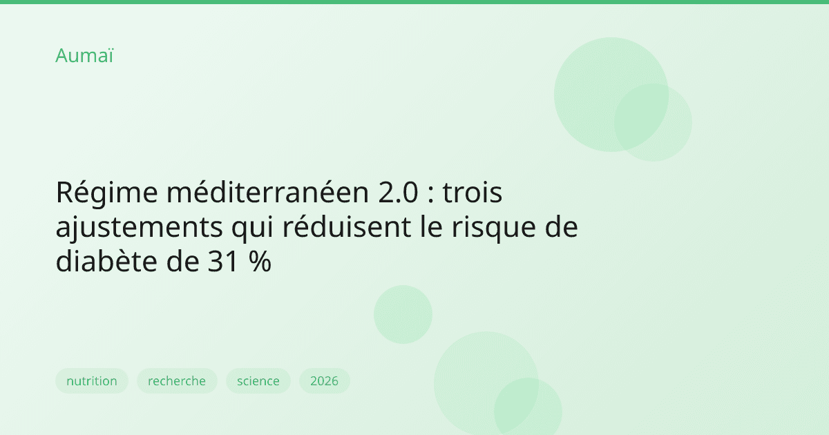 Régime méditerranéen 2.0 : trois ajustements qui réduisent le risque de diabète de 31 %