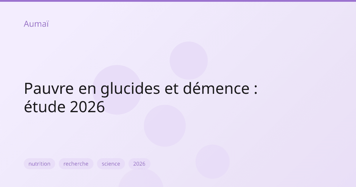 Pauvre en glucides et démence : étude 2026