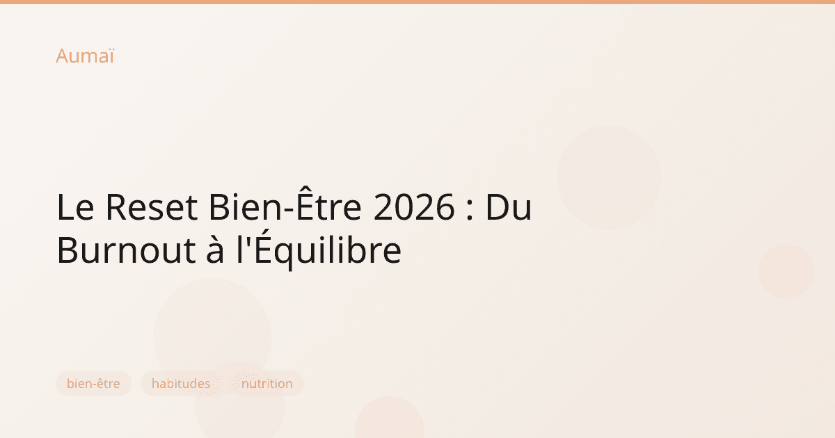 Le Reset Bien-Être 2026 : Du Burnout à l'Équilibre