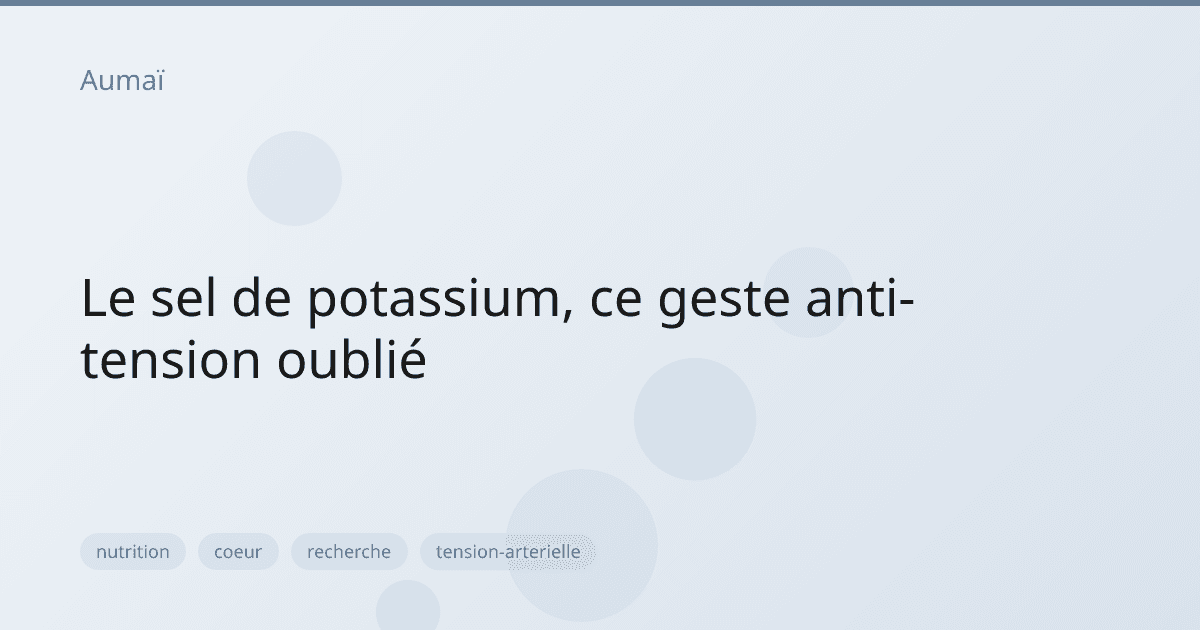 Le sel de potassium, ce geste anti-tension oublié