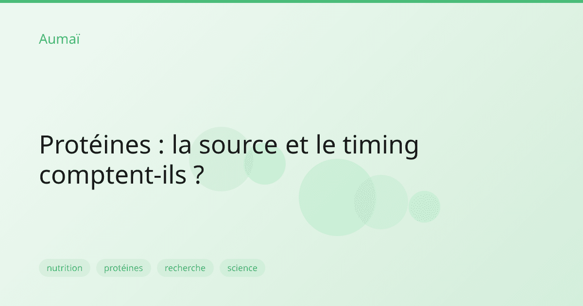 Protéines : la source et le timing comptent-ils ?