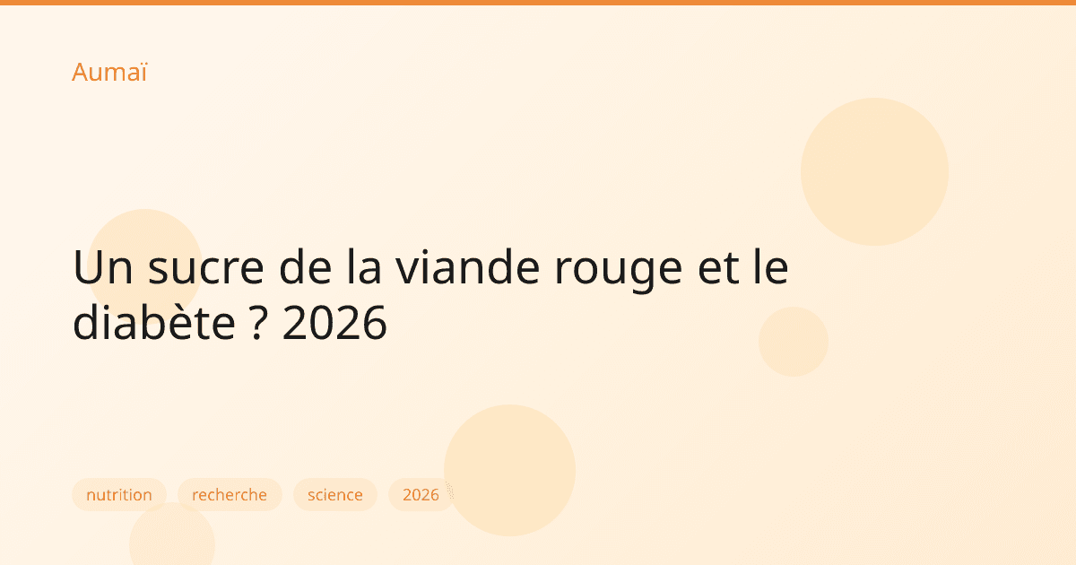Un sucre de la viande rouge et le diabète ? 2026