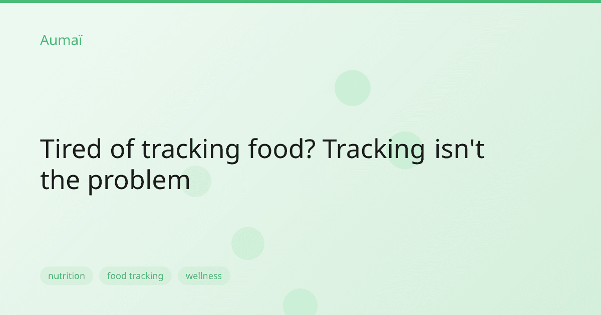 Tired of tracking food? Tracking isn't the problem