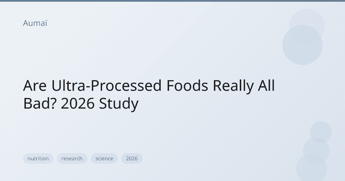 Are Ultra-Processed Foods Really All Bad? 2026 Study
