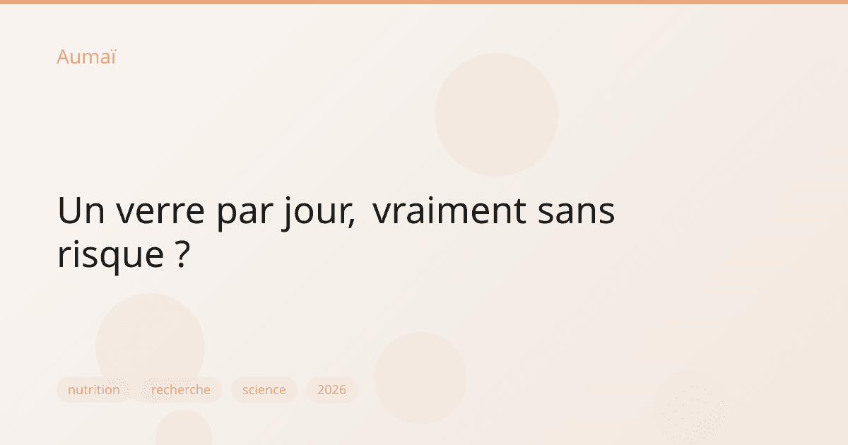 Un verre par jour, vraiment sans risque ?