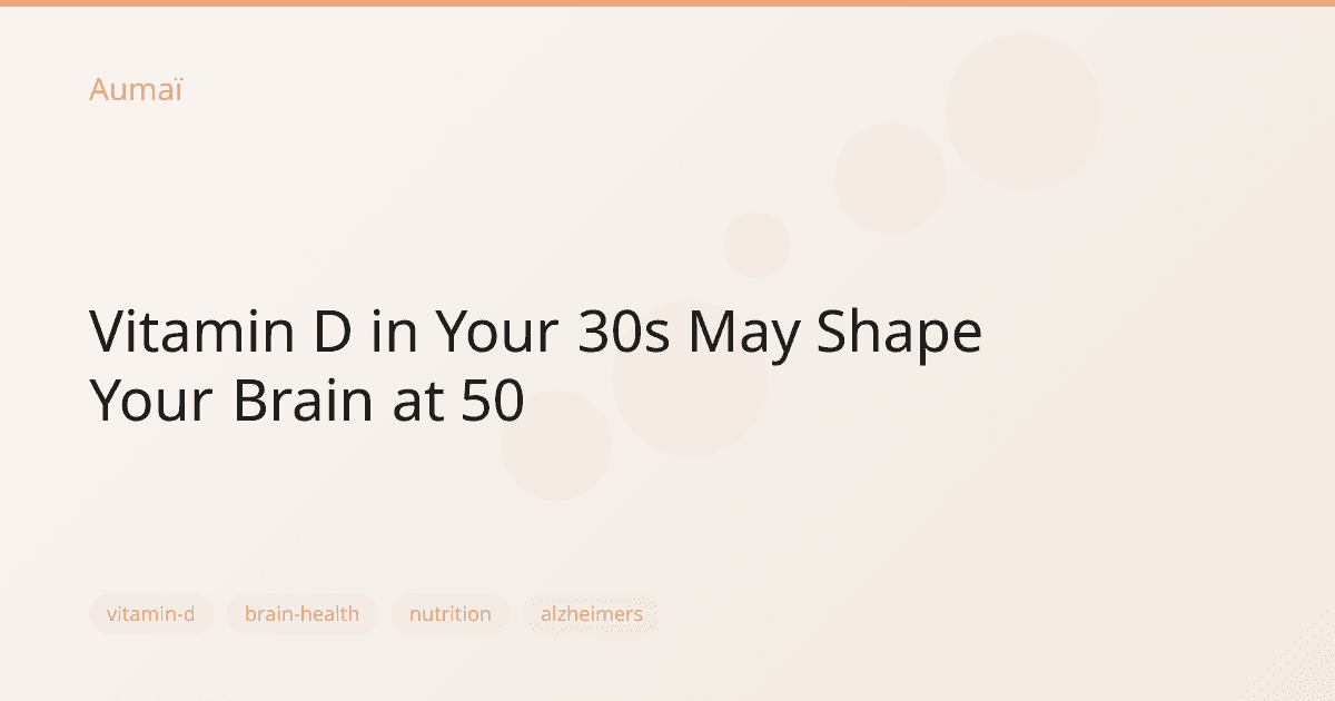 Vitamin D in Your 30s May Shape Your Brain at 50