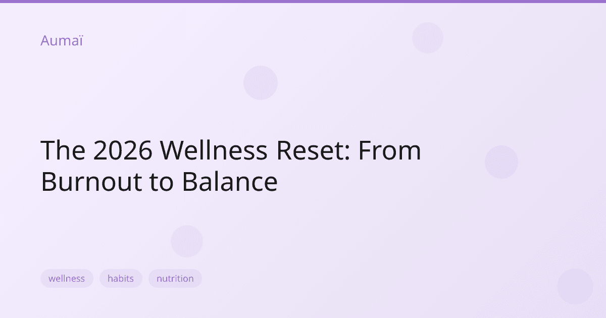 The 2026 Wellness Reset: From Burnout to Balance