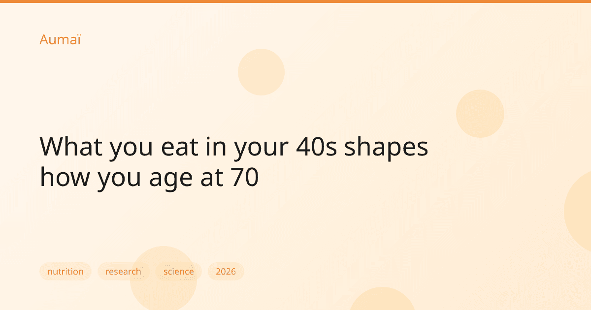 What you eat in your 40s shapes how you age at 70