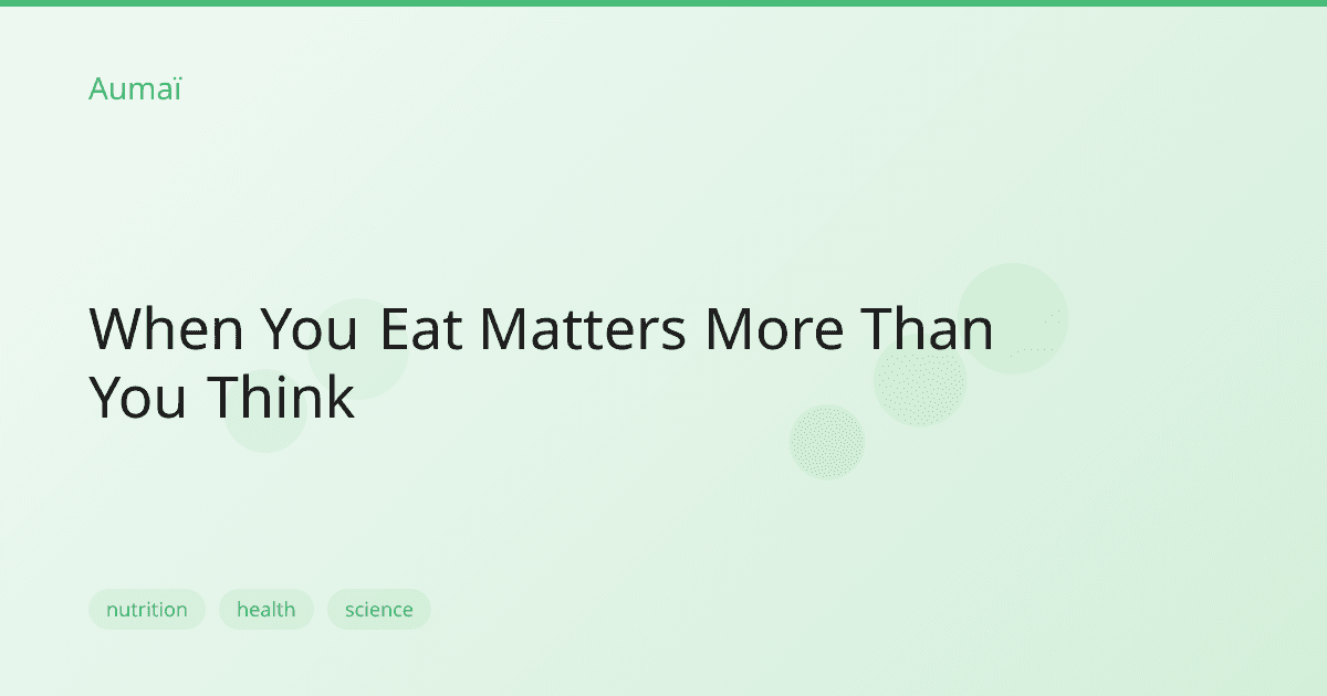 When You Eat Matters More Than You Think