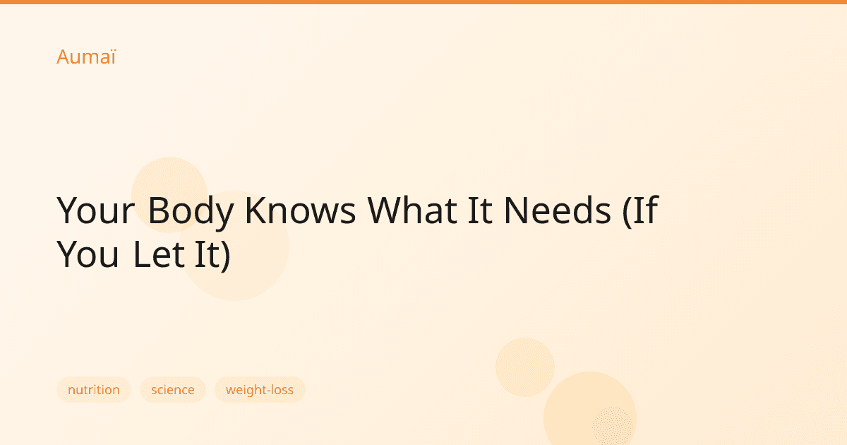 Your Body Knows What It Needs (If You Let It)