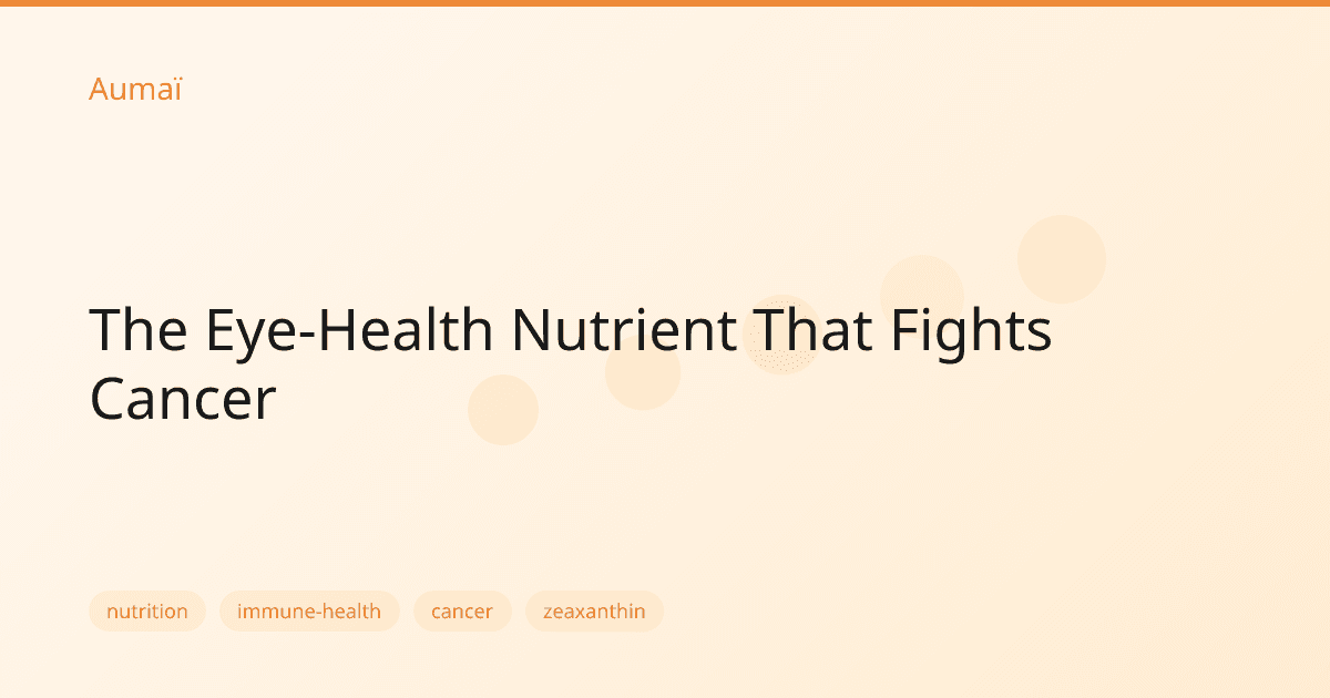 The Eye-Health Nutrient That Fights Cancer