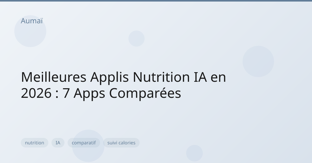 Meilleures Applis Nutrition IA en 2026 : 7 Apps Comparées | Aumaï
